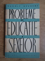 Anticariat: Rudolf Neubert - Probleme de educatie a sexelor