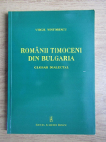Virgil Nestorescu - Romanii timoceni din Bulgaria. Glosar dialectal