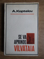 Anticariat: A. Koptelov - Se va aprinde valvataia