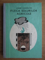 Andrei Canarache - Fizica solurilor agricole