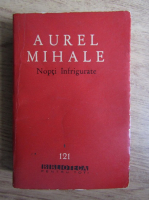 Anticariat: Aurel Mihale - Nopti infrigurate