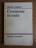 Cristian Moraru - Ceremonia textului