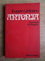 Anticariat: Eugen Uricaru - Antonia. O poveste de dragoste