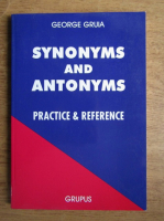 Anticariat: George Gruia - Synonyms and Antonyms. Practice and Reference