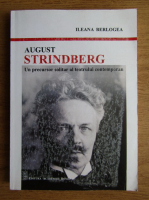 Ileana Berlogea - August Strindberg. Un precursor solitar al teatrului contemporan