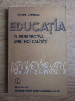 Ioan Jinga - Educatia in perspectiva unie noi calitati
