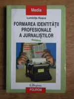 Anticariat: Luminita Rosca - Formarea identitatii profesionale a jurnalistilor