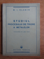 M. I. Clusin - Studiul procesului de taiere a metalelor