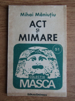 Anticariat: Mihai Maniutiu - Act si mimare