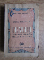 Mihail Sebastian - Teatru. Jocul de-a vacanta. Steaua fara nume (1946)