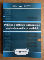 Mircea Dutu - Principii si institutii fundamentale de drept comunitar al mediului
