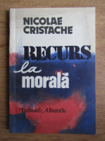 Nicolae Cristache - Recurs la morala