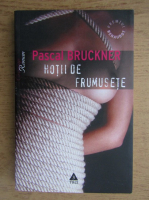 Pascal Bruckner - Hotii de frumusete