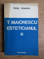 Anticariat: Petru Ursache - T. Maiorescu esteticianul