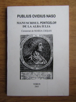 Publius Ovidius Naso - Manuscrisul Ponticelor lui Ovidiu de la Alba Iulia. Comentat de Maria Crisan