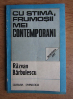Razvan Barbulescu - Cu stima, frumosii mei contemporani