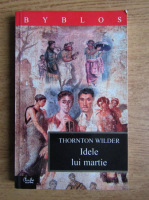 Thornton Wilder - Idele lui martie