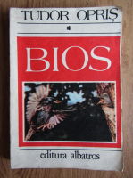 Tudor Opris - Bios. Cele mai pasionante probleme ale lumii vii (volumul 1)