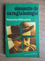 Anticariat: Valentin Silvestru - Elemente de caragialeologie