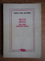 Anticariat: Adrian Dinu Rachieru - Vocatia sintezei. Eseuri asupra spiritualitatii romanesti