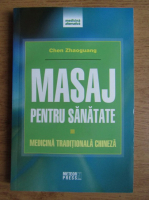 Chen Zhaoguang - Masaj pentru sanatate. Medicina traditionala chineza