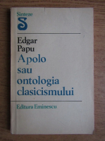 Anticariat: Edgar Papu - Apolo sau ontologia clasicismului