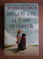 Fredrik Backman - Bunica mi-a zis sa-ti spun ca-i pare rau
