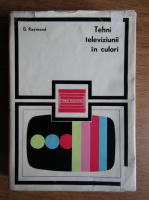 Anticariat: G. Raymond - Tehnica televiziunii in culori