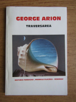 Anticariat: George Arion - Traversarea