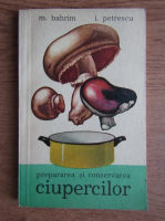 I. Petrescu - Prepararea si conservarea ciupercilor