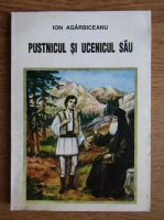 Anticariat: Ion Agarbiceanu - Pustnicul si ucenicul sau