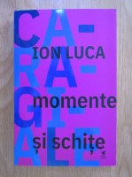 Anticariat: Ion Luca Caragiale - Momente si schite 