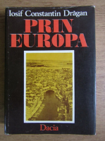 Anticariat: Iosif Constantin Dragan - Prin Europa (volumul 3)
