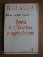 Mihai Dimitrie Sturdza - Romanii intre frica de Rusia si dragostea de Franta