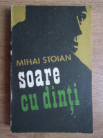 Anticariat: Mihai Stoian - Soare cu dinti