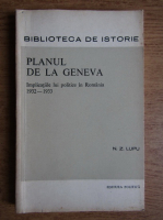 N. Z. Lupu - Planul de la Geneva. Implicatiile lui politice in Romania 1932-1933