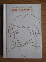 Nichita Stanescu - Invitatie catre o nimfa