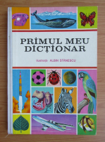 Primul meu dictionar (ilustratii Albin Stanescu)