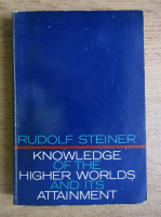 Rudolf Steiner - Knowledge of the higher worlds and its attainment
