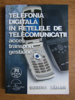 Sorina Zahan - Telefonia digitala in retelele de telecomunicatii. Acces, transport, gestiune