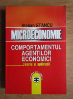 Stelian Stancu - Microeconomie. Comportamentul agentilor economici. Teorie si aplicatii