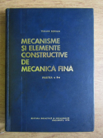 Traian Demian - Mecanisme si elemente constructive de mecanica fina (partea a 2-a, elemente constructive)
