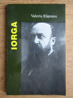 Valeriu Rapeanu - Nicolae Iorga
