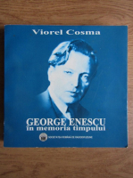 Viorel Cosma - George Enescu in memoria timpului