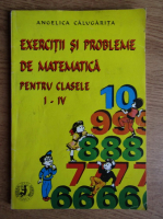 Angelica Calugarita - Exercitii si probleme de matematica pentru clasele I-IV