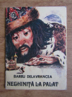 Barbu Stefanescu Delavrancea - Neghinita la palat (cu ilustratii de Coca Cretoiu-Seinescu)