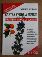 Catherine Duchamel - Cartea verde a femeii. Sanatate din farmacia lui Dumnezeu (volumul 2)