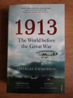 Charles Emmerson - 1913 the World before the Great War