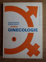 Anticariat: Constantin Radulescu - Ginecologie (volumul 1)