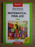 Elena Simionica - Matematica prin joc. Pentru clasele I-IV